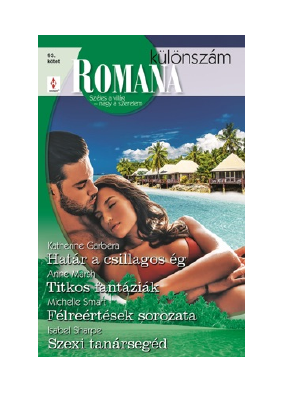 Letöltés Romana különszám 93. - Határ a csillagos ég; Titkos fantáziák; Félreértések sorozata; Szexi tanársegéd PDF Ingyenes - Katherine Garbera, Anne Marsh & Michelle Smart; Isabel Sharpe.pdf